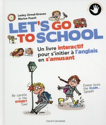 Couverture du livre « Let's go to school ; un livre interactif pour s'initier à l'anglais en s'amusant » de Marion Puech et Lesley Ormal-Grenon aux éditions Bayard Jeunesse