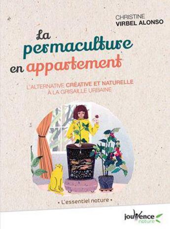 Couverture du livre « La permaculture en appartement ; l'alternative créative et naturelle à la grisaille urbaine » de Christine Virbel Alonso aux éditions Jouvence