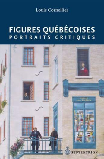 Couverture du livre « Figures québécoises ; portraits critiques » de Louis Cornellier aux éditions Pu Du Septentrion