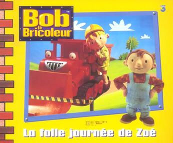 Couverture du livre « Bob le bricoleur ; la folle journée de Zoé » de  aux éditions Hachette