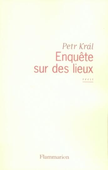 Couverture du livre « Enquête sur des lieux » de Petr Kral aux éditions Flammarion