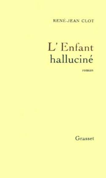 Couverture du livre « L'enfant halluciné » de Rene-Jean Clot aux éditions Grasset Et Fasquelle