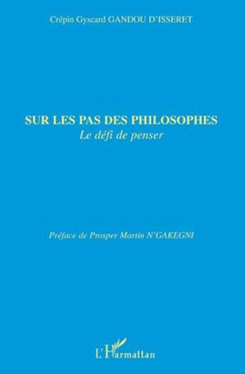 Couverture du livre « Sur les pas des philosophes le défi de penser » de Gyscard Gandou D'Isseret aux éditions L'harmattan