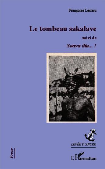 Couverture du livre « Le tombeau sakalave ; soava dia ! » de Francoise Leclerc aux éditions L'harmattan
