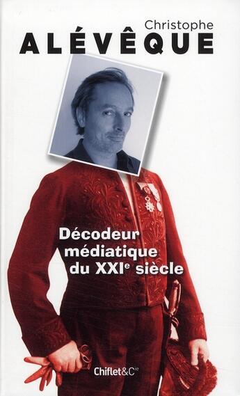 Couverture du livre « Décodeur médiatique du XXI siècle » de Christophe Aleveque aux éditions Chiflet