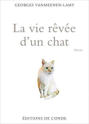 Couverture du livre « La vie rêvée d'un chat » de Georges Vanmeenen-Lamy aux éditions De L'onde