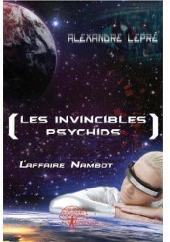 Couverture du livre « Les invincibles psychids ; l'affaire Nambot » de Alexandre Lepre aux éditions Edilivre