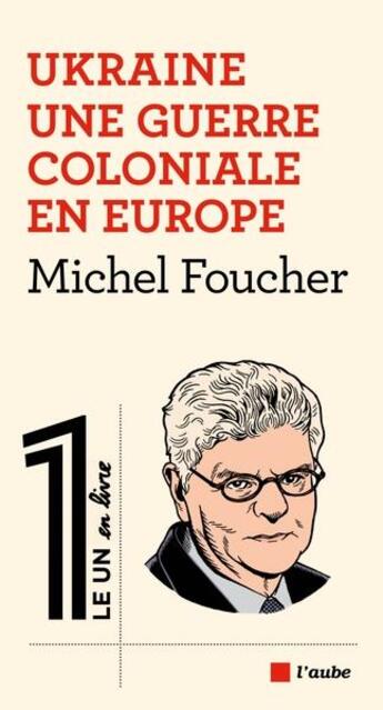 Couverture du livre « Ukraine, une guerre coloniale en Europe » de Michel Foucher aux éditions Editions De L'aube