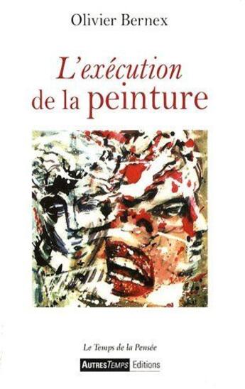 Couverture du livre « L'éxécution de la peinture » de Olivier Bernex aux éditions Autres Temps
