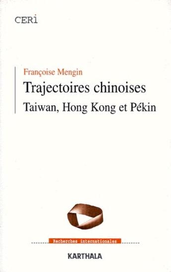 Couverture du livre « Trajectoires chinoises ; Taiwan, Hong Kong et Pékin » de Francoise Mengin aux éditions Karthala