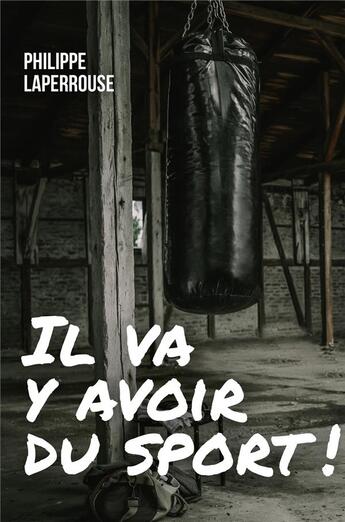 Couverture du livre « Il va y avoir du sport ! » de Philippe Laperrouse aux éditions Librinova