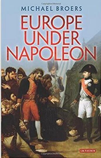 Couverture du livre « Europe under Napoleon » de Michael Broers aux éditions Tauris