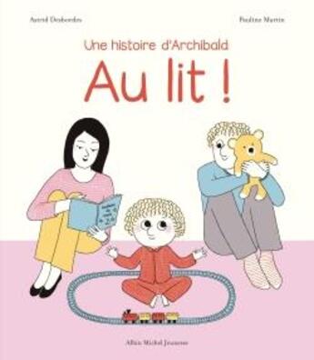 Couverture du livre « Archibald : Au lit ! » de Pauline Martin et Astrid Desbordes aux éditions Albin Michel