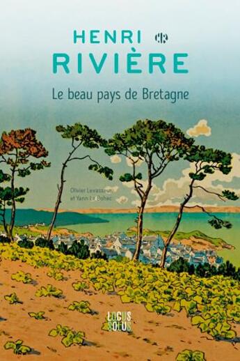 Couverture du livre « Henri Rivière : le beau pays de Bretagne » de Yann Le Bohec et Olivier Levasseur aux éditions Locus Solus