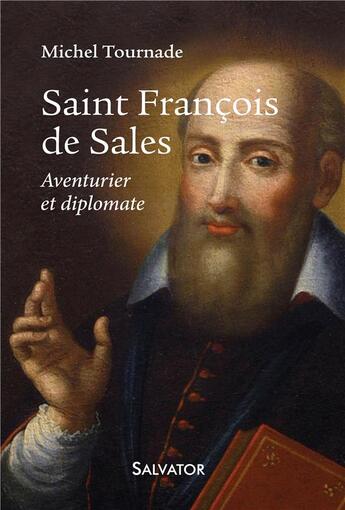 Couverture du livre « Saint François de Sales ; aventurier et diplomate » de Michel Tournade aux éditions Salvator