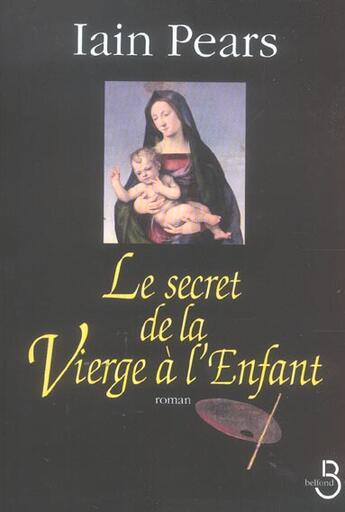 Couverture du livre « Le secret de la vierge a l'enfant » de Iain Pears aux éditions Belfond
