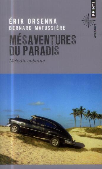 Couverture du livre « Mésaventures du paradis ; mélodie cubaine » de Erik Orsenna et Bernard Matussiere aux éditions Points