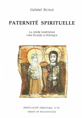 Couverture du livre « Paternité spirituelle ; la gnose chrétienne chez évacre le pontique » de Bunge G aux éditions Bellefontaine