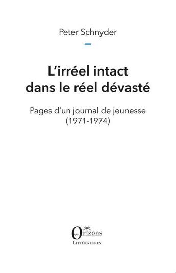 Couverture du livre « L'irréel intact dans le réel devasté : pages d'un journal de jeunesse (1971-1974) » de Peter Schnyder aux éditions Orizons