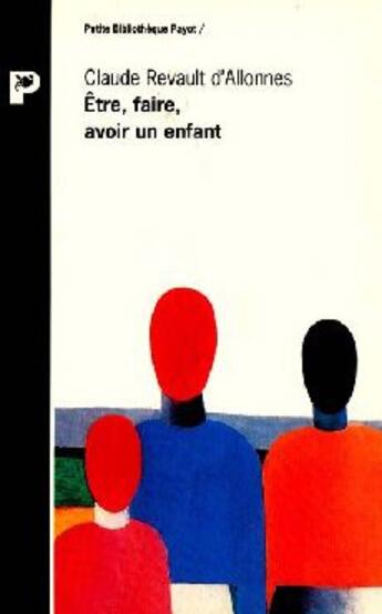 Couverture du livre « Etre Faire Avoir Un Enfant » de Claude Revault D'Allonnes aux éditions Payot