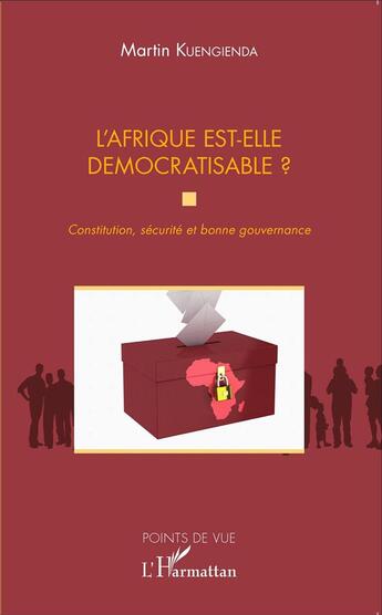 Couverture du livre « L'Afrique est-elle démocratisable ? constitution, sécurité et bonne gouvernance » de Martin Kuengienda aux éditions L'harmattan