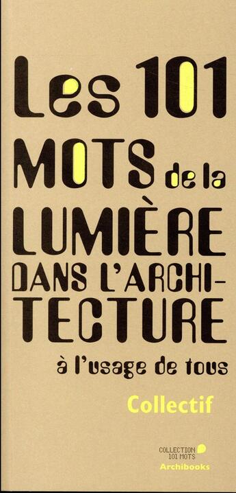 Couverture du livre « Les 101 mots de la lumière dans l'architecture (2e édition) » de  aux éditions Archibooks