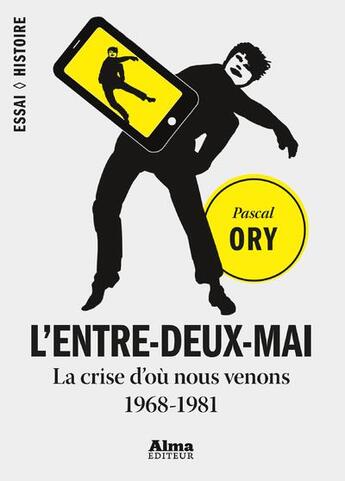 Couverture du livre « L'entre-deux-mai ; la crise d'où nous venons ; 1968-1981 » de Pascal Ory aux éditions Alma Editeur
