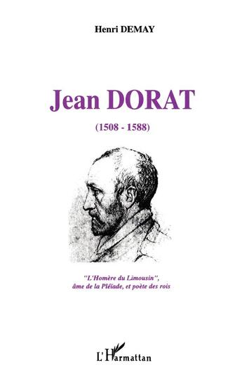 Couverture du livre « Jean Dorat (1508-1588) : L'Homère du Limousin, âme de la Pléiade, et poètes des rois » de Henri Demay aux éditions L'harmattan