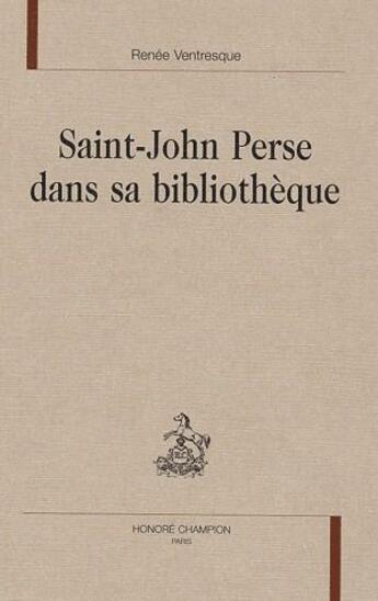 Couverture du livre « Saint-John Perse dans sa bibliothèque » de Renee Ventresque aux éditions Honore Champion