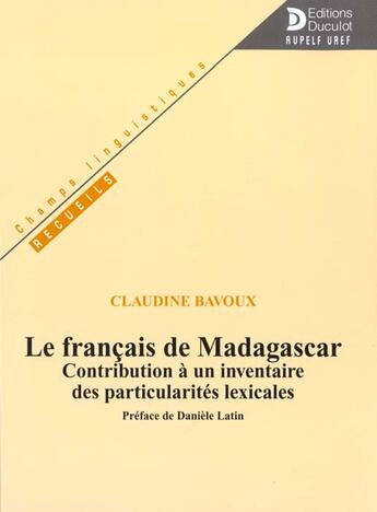 Couverture du livre « Le francais de madagascar - contrib.inventaire particularit.lexic. (édition 2000) » de Bavoux/Latin aux éditions De Boeck Superieur