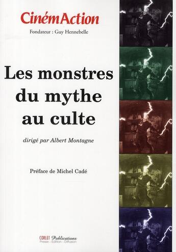 Couverture du livre « CINEMACTION T.126 ; les monstres du mythe au culte » de Cinemaction aux éditions Charles Corlet