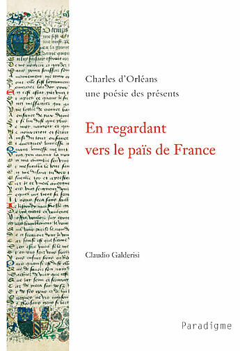 Couverture du livre « En regardant vers le païs de France ; Charles d'Orléans, une poésie des présents » de Claudio Galderisi aux éditions Paradigme