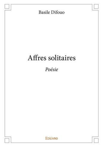 Couverture du livre « Affres solitaires - poesie » de Basile Difouo aux éditions Edilivre