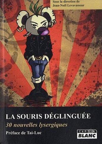 Couverture du livre « La souris déglinguée ; 30 nouvelles lysergiques » de Jean-Noel Levavasseur aux éditions Le Camion Blanc