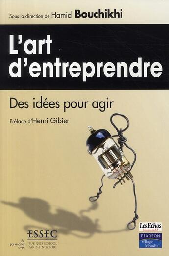 Couverture du livre « L'art d'entreprendre ; des idées pour agirs » de Hamid Bouchikhi aux éditions Pearson