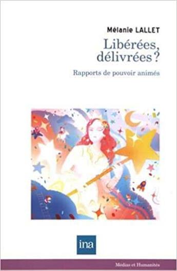 Couverture du livre « Libérees, délivrées ? rapports de pouvoir animés » de Melanie Lallet aux éditions Ina