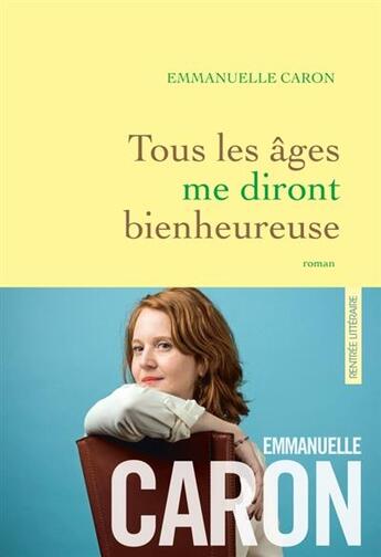 Couverture du livre « Tous les âges me diront bienheureuse » de Emmanuelle Caron aux éditions Grasset Et Fasquelle