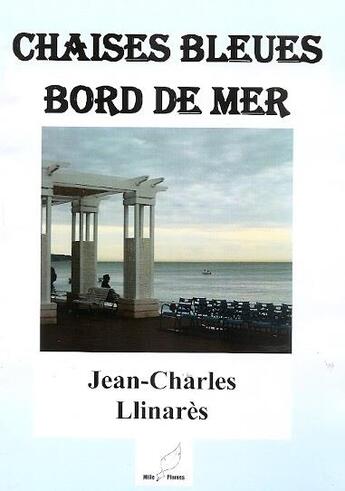Couverture du livre « Chaises bleues bord de mer » de Jean-Charles Llinares aux éditions Mille Plumes