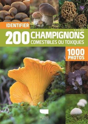 Couverture du livre « Identifier 200 champignons comestibles ou toxiques ; 1000 photos » de Fridhelm Volk et Renate Volk aux éditions Delachaux & Niestle