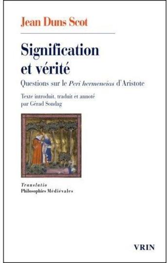 Couverture du livre « Signification et vérité ; questions sur le peri hermeneias d'Aristote » de Jean Duns Scot aux éditions Vrin