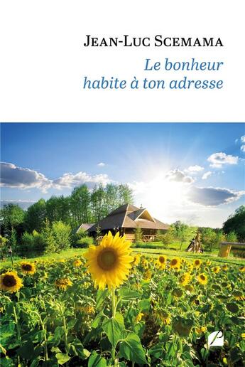 Couverture du livre « Le bonheur habite à ton adresse » de Jean-Luc Scemama aux éditions Du Pantheon