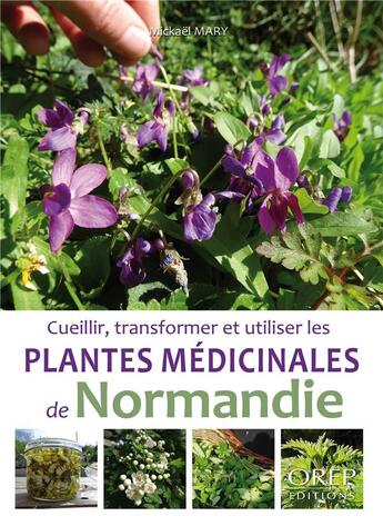 Couverture du livre « Cueillir, transformer et utiliser les plantes médicinales de Normandie » de Mickael Mary aux éditions Orep