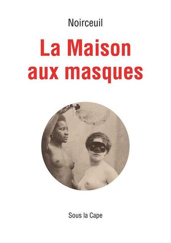 Couverture du livre « La maison aux masques » de Noirceuil aux éditions Sous La Cape