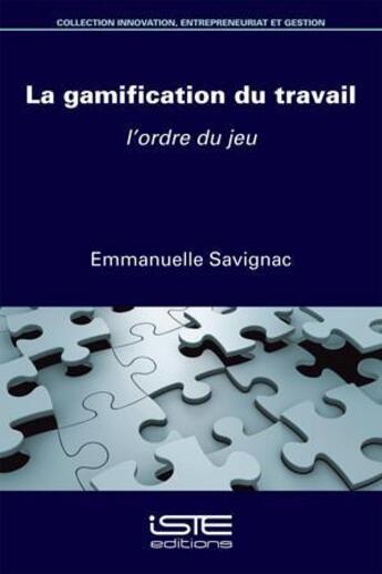 Couverture du livre « La gamification du travail ; l'ordre du jeu » de Emmanuelle Savignac aux éditions Iste