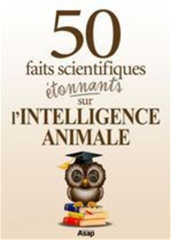 Couverture du livre « L'intelligence animale : 50 faits scientifiques étonnants » de Raphael Leveque aux éditions Editions Asap