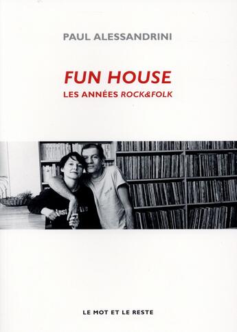 Couverture du livre « Fun house ; les années rock&folk » de Paul Alessandrini aux éditions Le Mot Et Le Reste