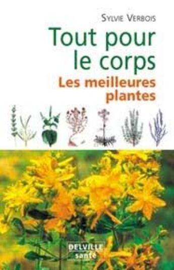 Couverture du livre « Tout pour le corps ; les meilleures plantes » de Sylvie Verbois aux éditions Delville