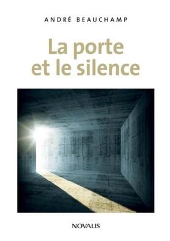 Couverture du livre « La porte et le silence » de Andre Beauchamp aux éditions Novalis