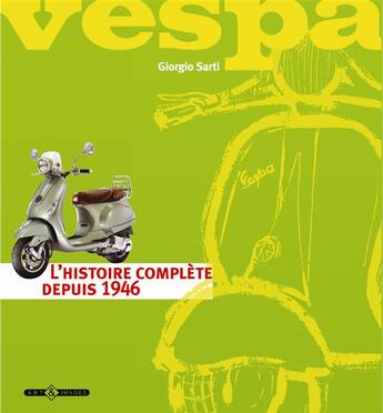 Couverture du livre « Vespa ; l'histoire complète depuis 1946 » de Giorgio Sarti aux éditions Art Et Images
