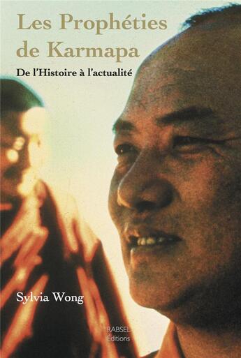 Couverture du livre « Les prophéties de Karmapa ; de l'histoire à l'actualité » de Sylvia Wong aux éditions Rabsel
